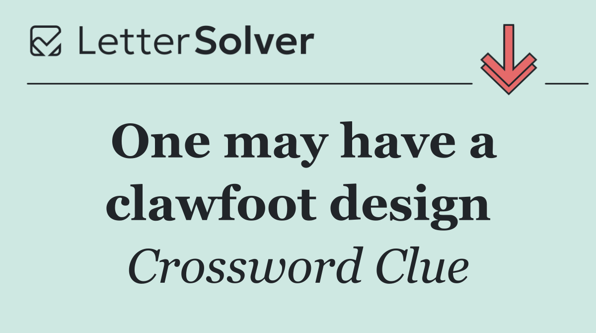 One may have a clawfoot design