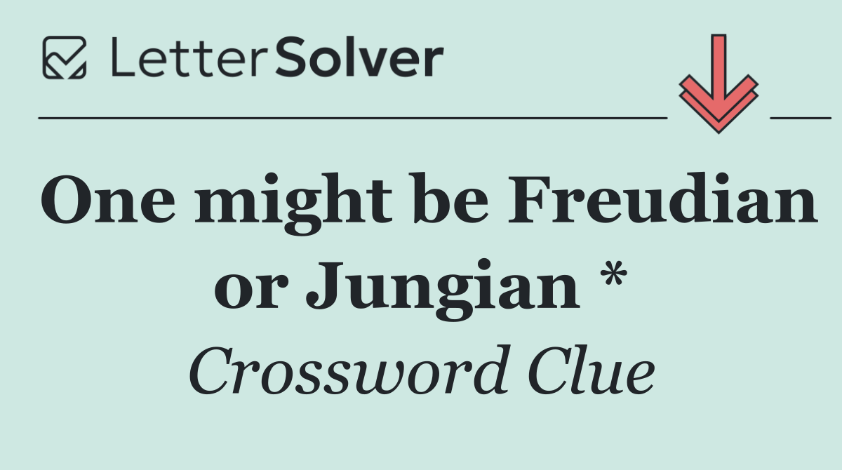 One might be Freudian or Jungian *