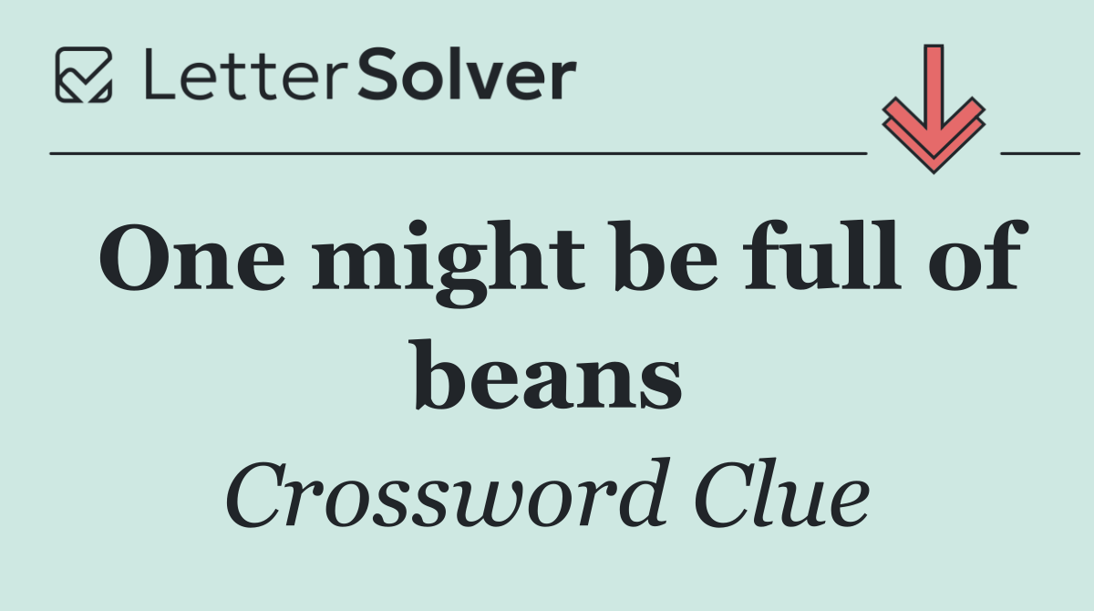 One might be full of beans