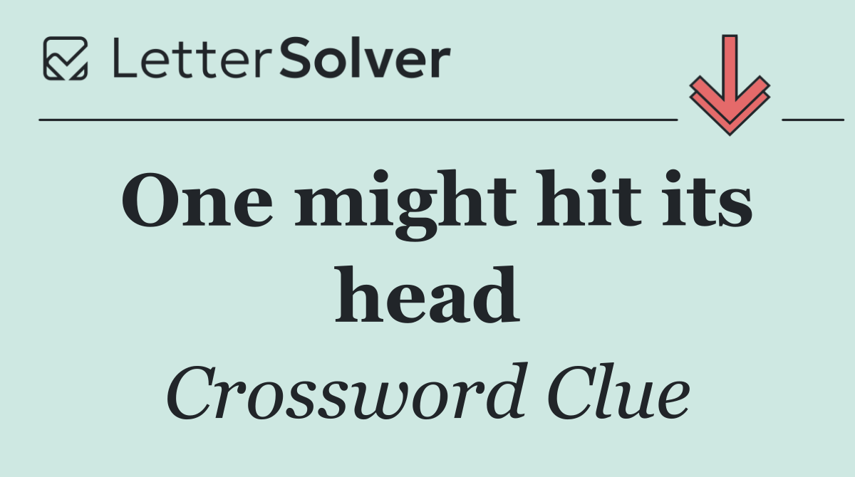 One might hit its head
