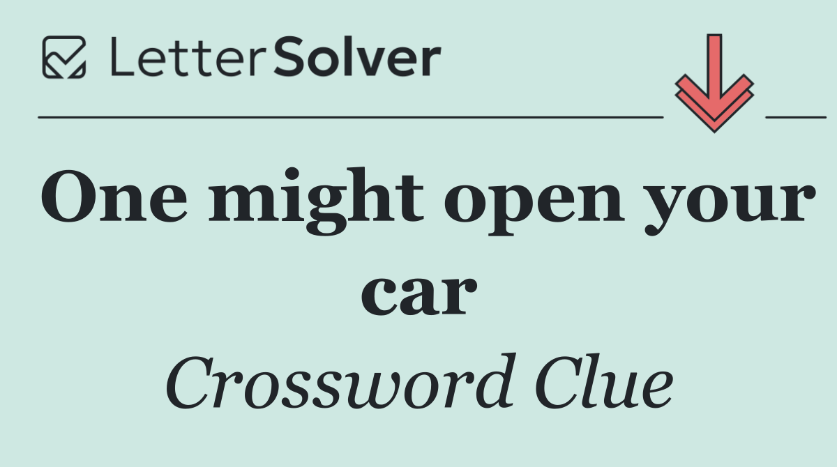 One might open your car