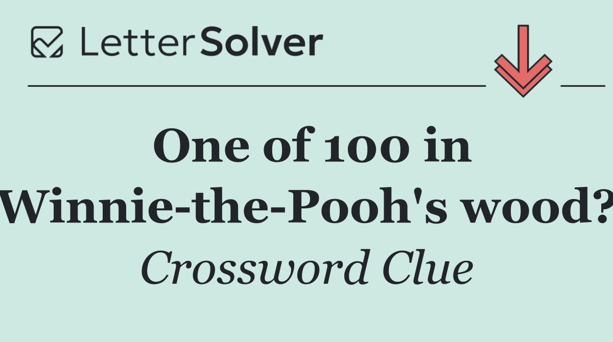 One of 100 in Winnie the Pooh's wood?
