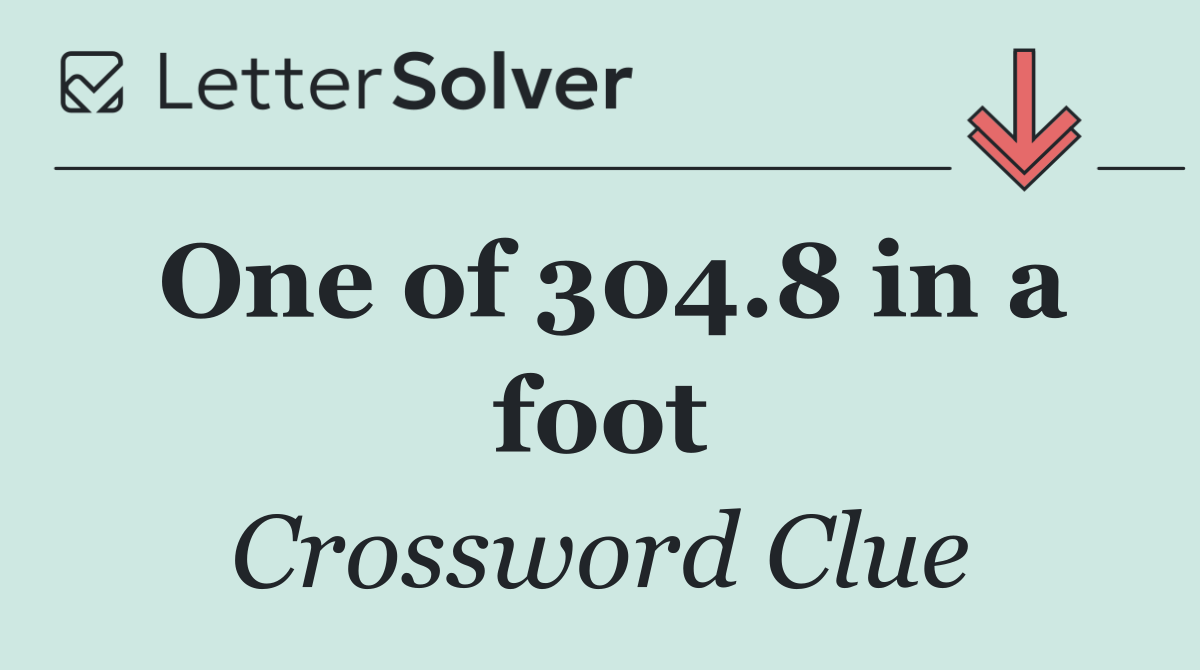 One of 304.8 in a foot