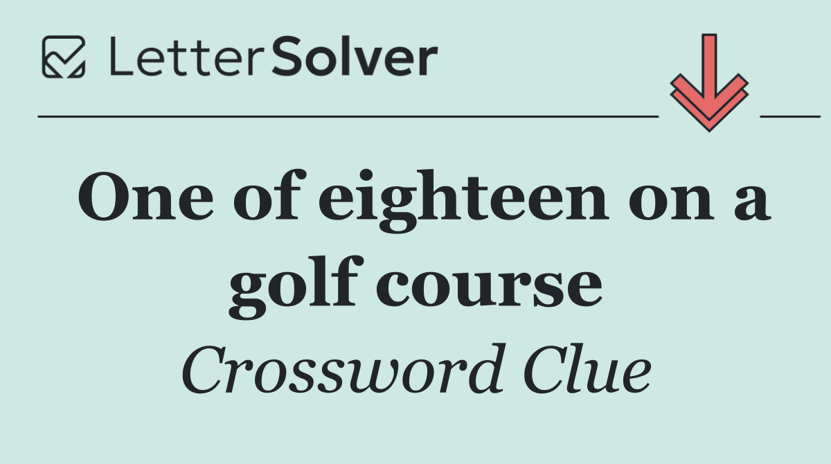 One of eighteen on a golf course