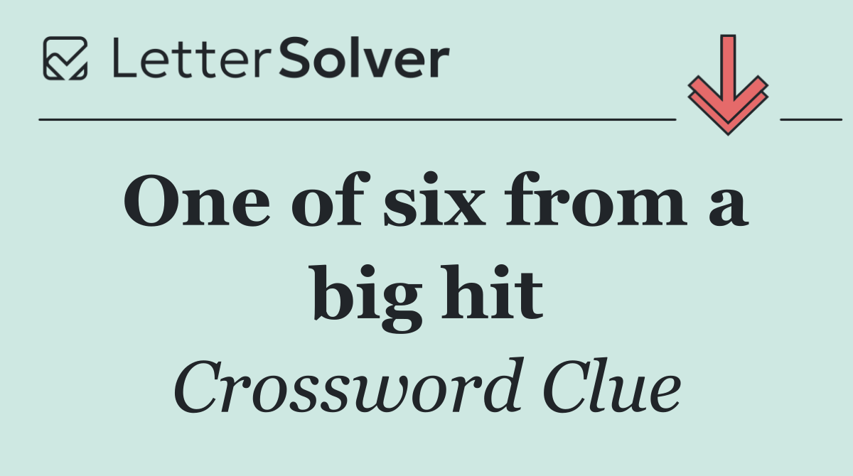One of six from a big hit