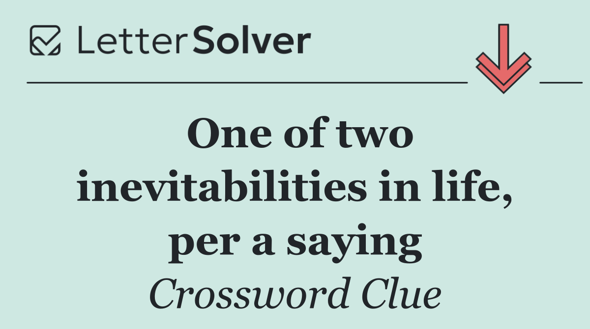 One of two inevitabilities in life, per a saying