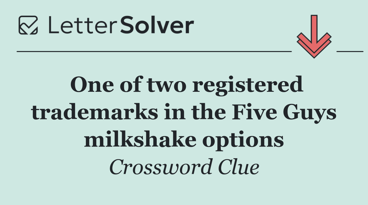 One of two registered trademarks in the Five Guys milkshake options