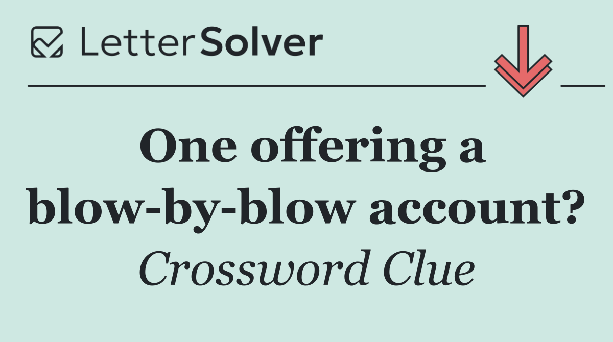 One offering a blow by blow account?