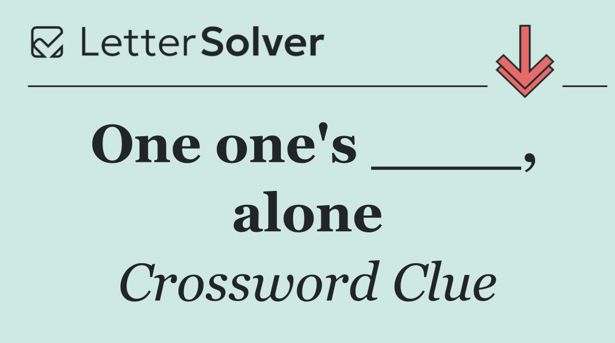 One one's ____, alone
