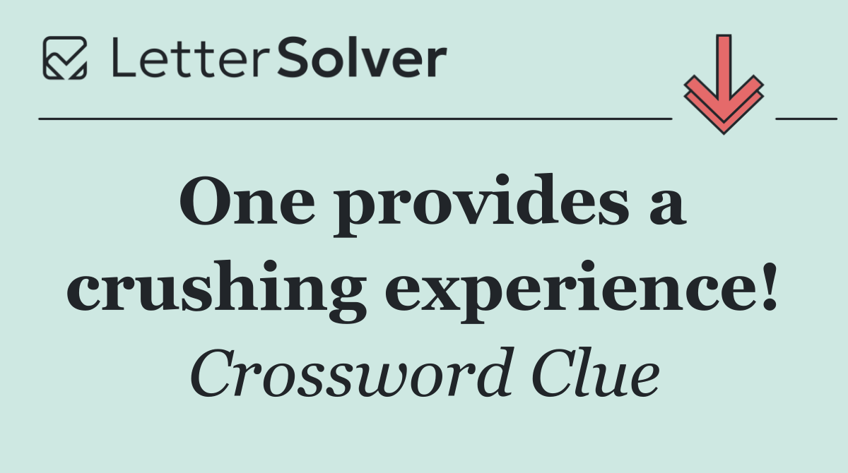 One provides a crushing experience!