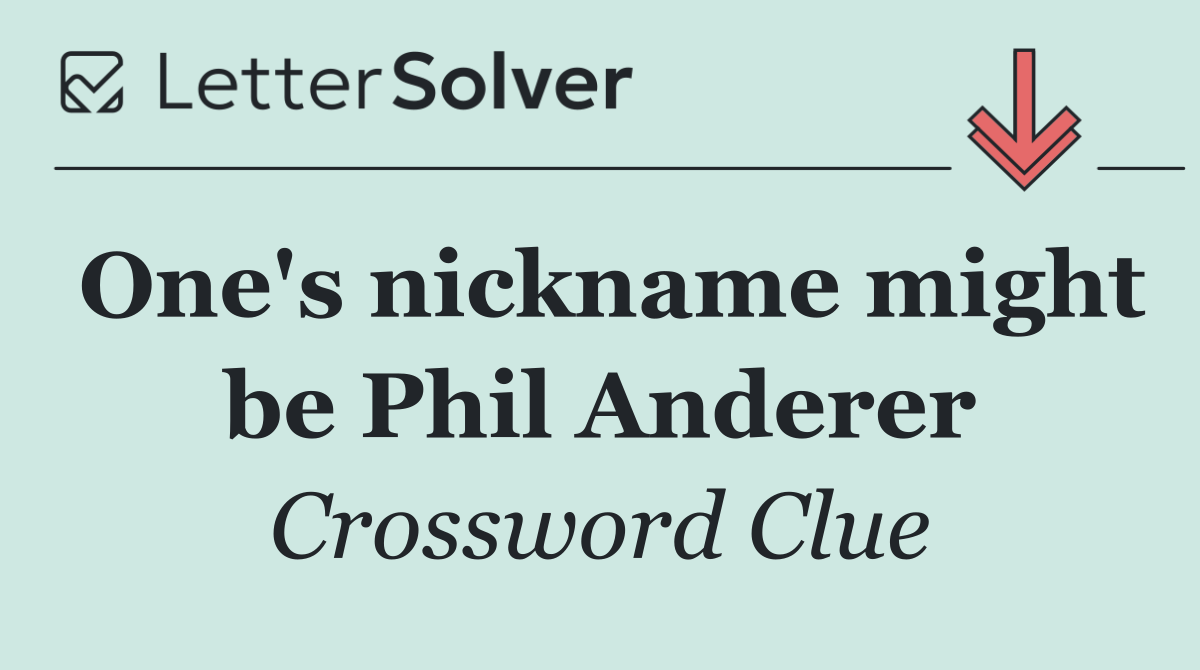 One's nickname might be Phil Anderer