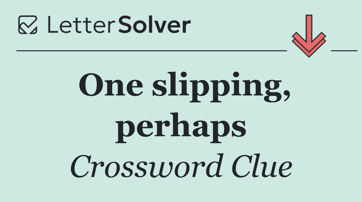 One slipping, perhaps