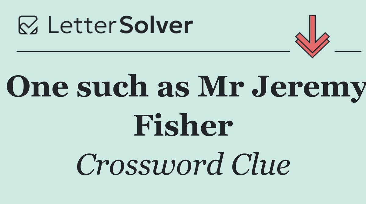One such as Mr Jeremy Fisher