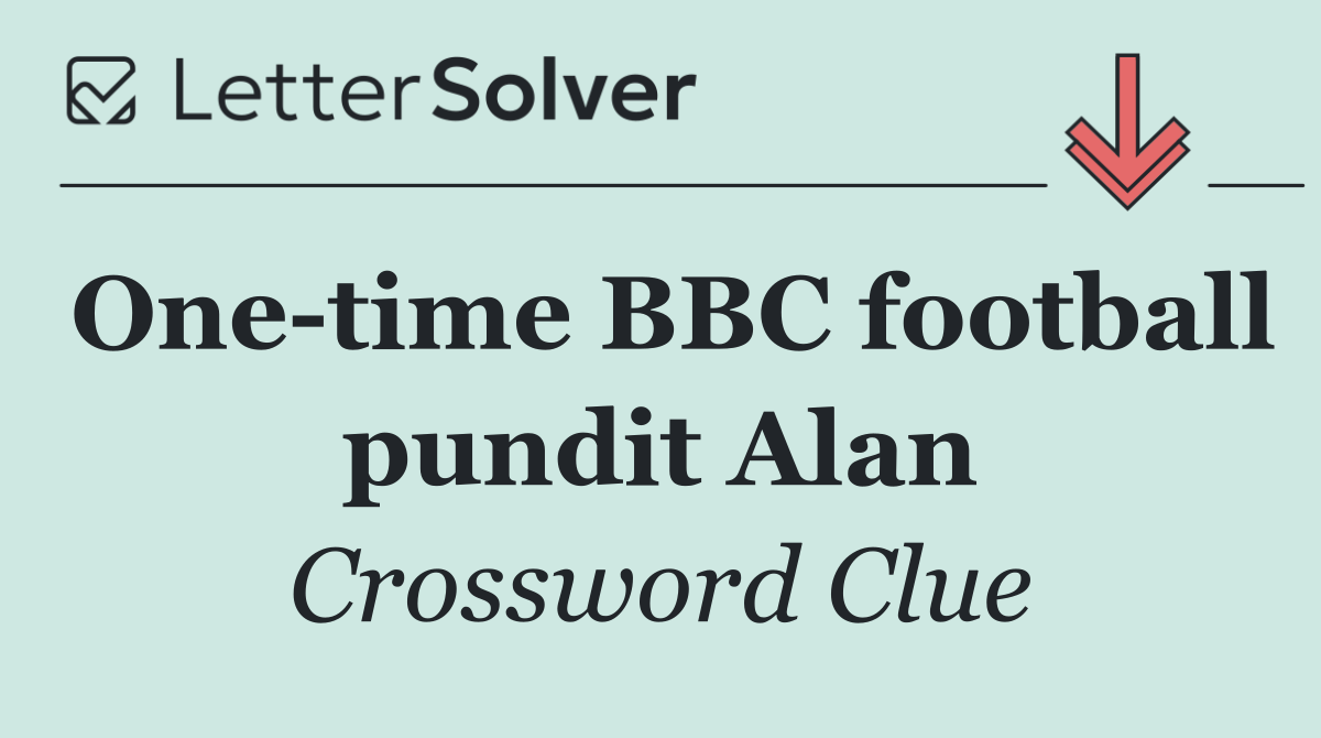 One time BBC football pundit Alan