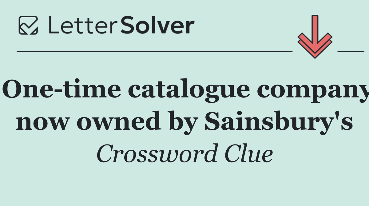 One time catalogue company now owned by Sainsbury's
