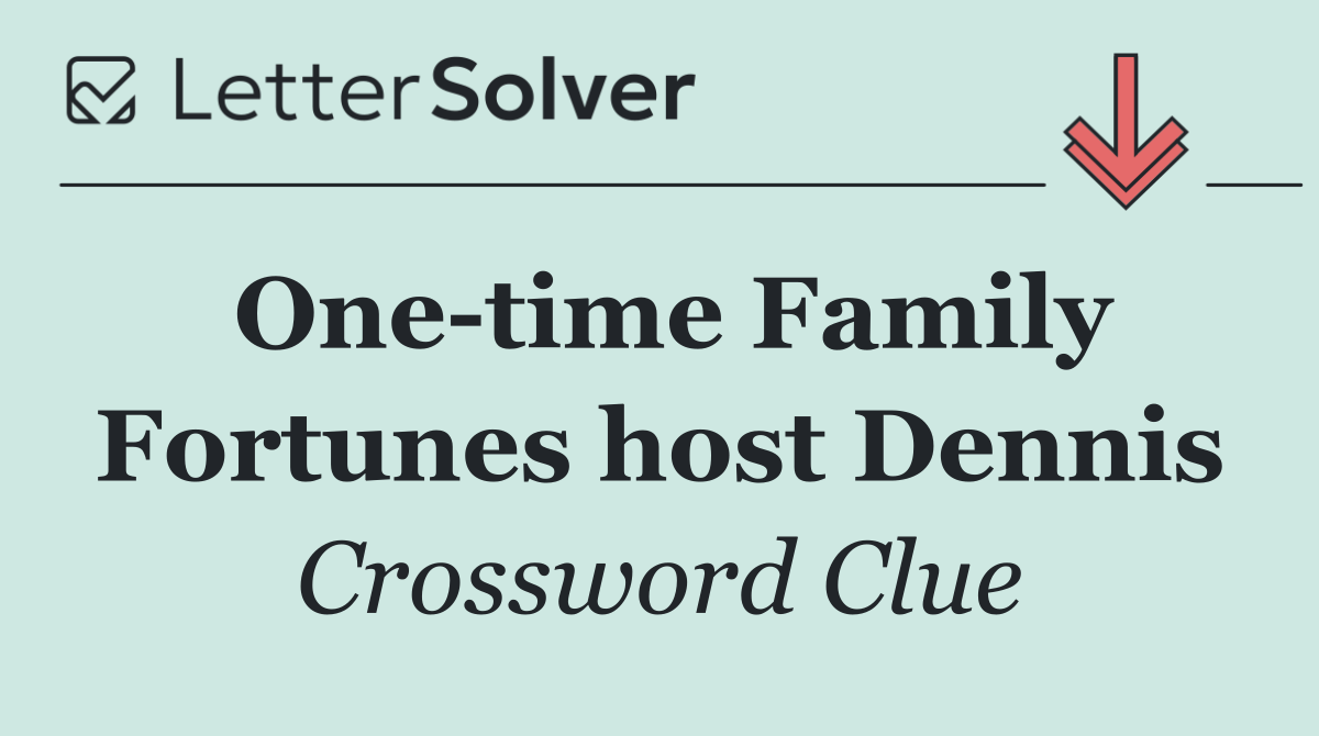 One time Family Fortunes host Dennis
