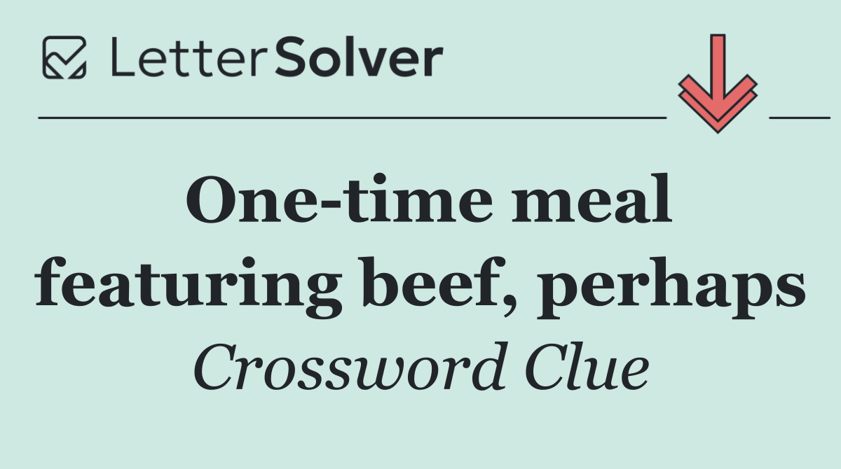 One time meal featuring beef, perhaps