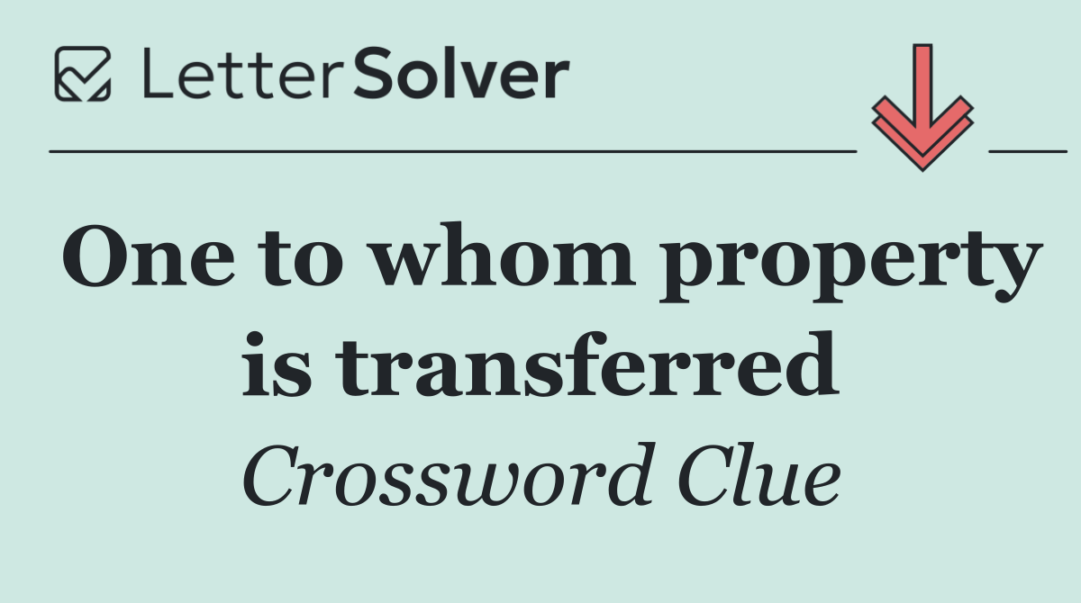 One to whom property is transferred