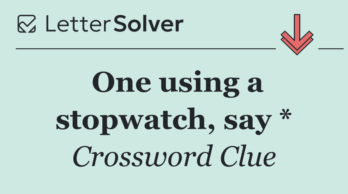 One using a stopwatch, say *