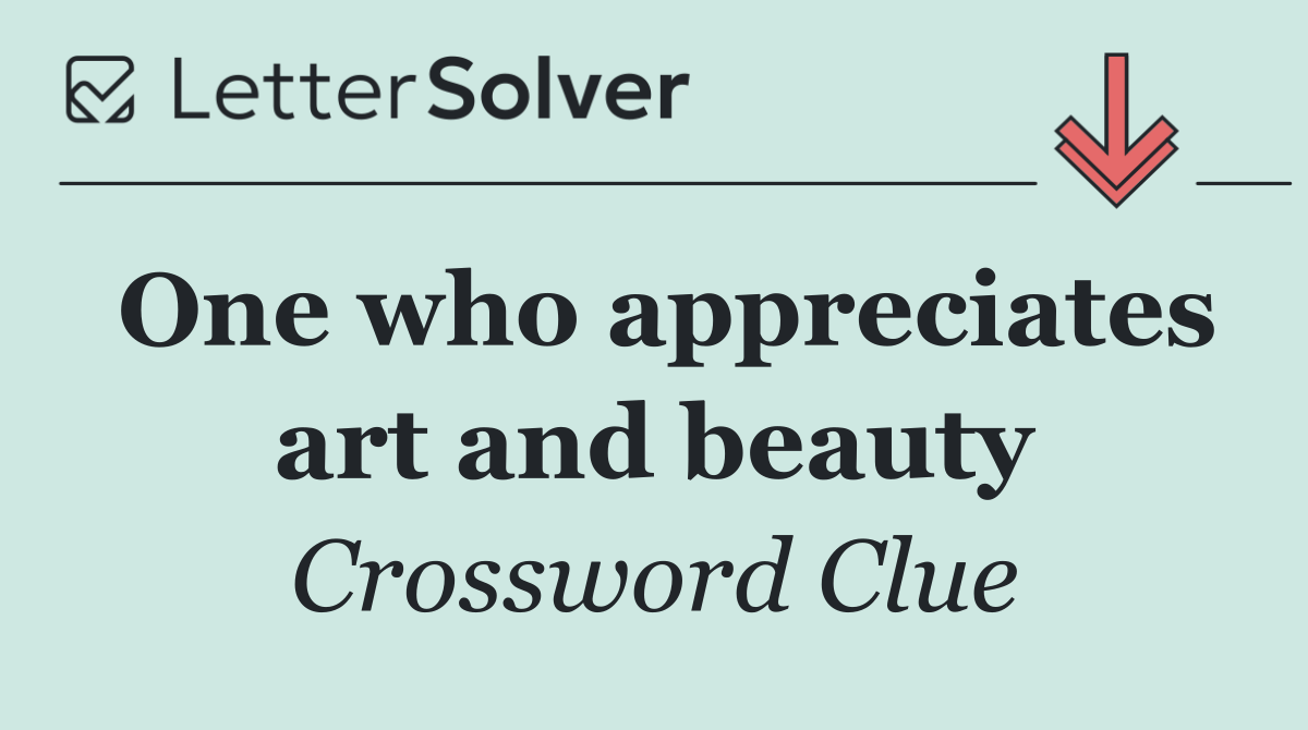 One who appreciates art and beauty