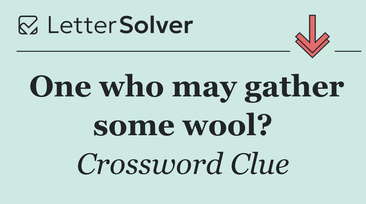 One who may gather some wool?
