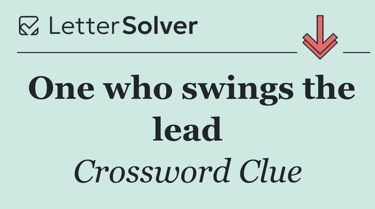 One who swings the lead