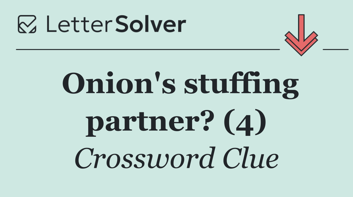 Onion's stuffing partner? (4)