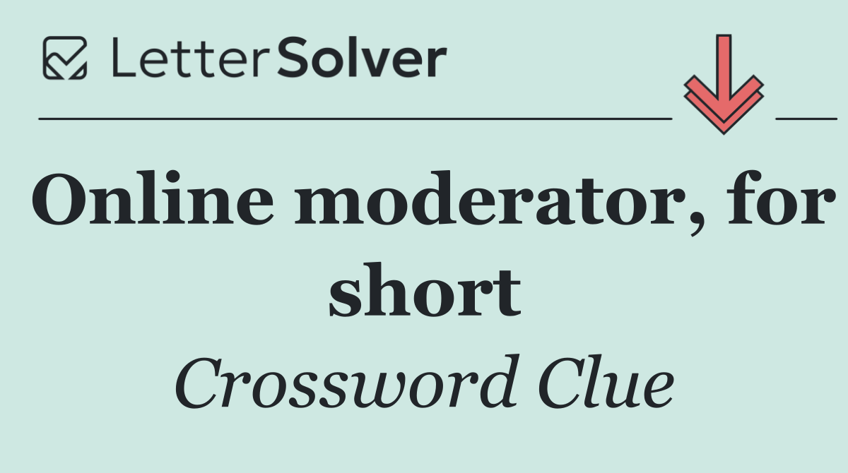 Online moderator, for short