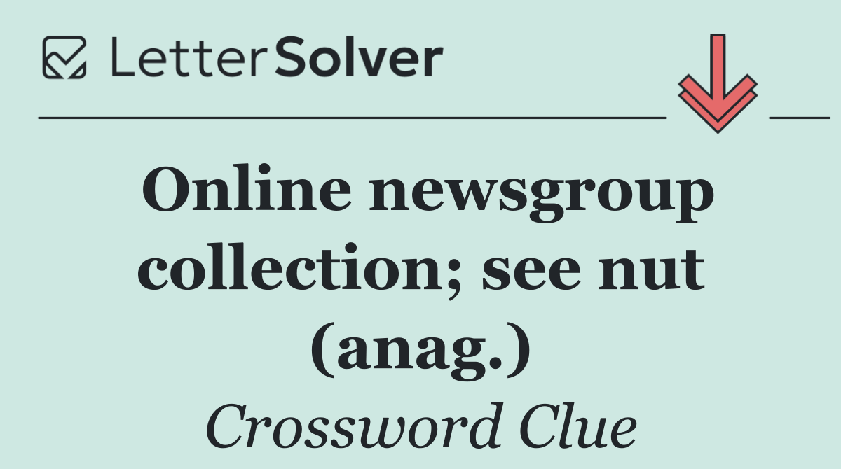 Online newsgroup collection; see nut (anag.)