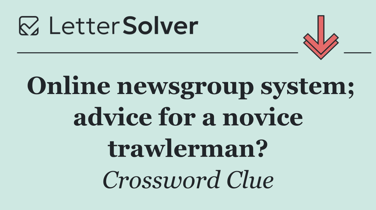 Online newsgroup system; advice for a novice trawlerman?
