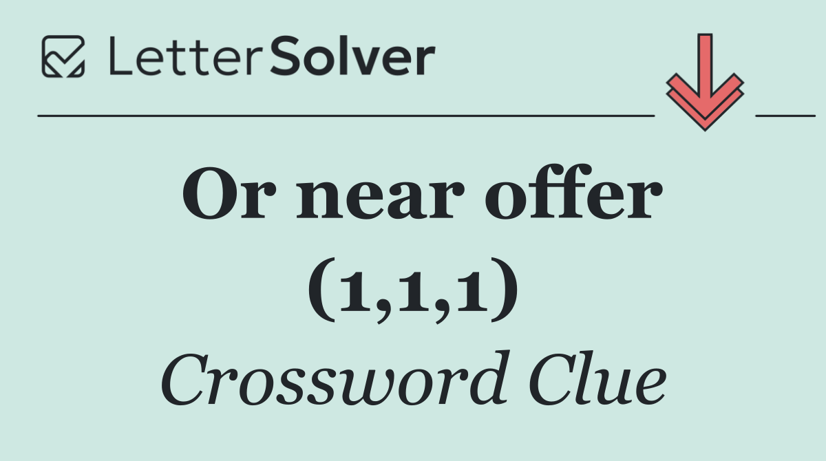 Or near offer (1,1,1)