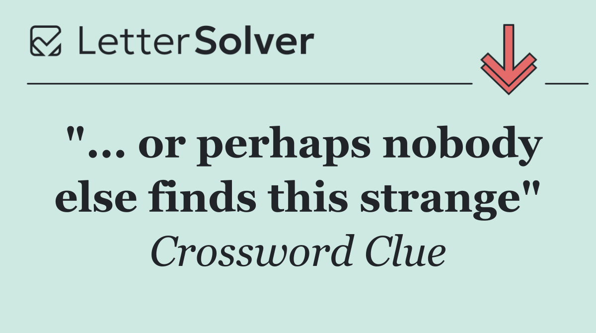 "... or perhaps nobody else finds this strange"