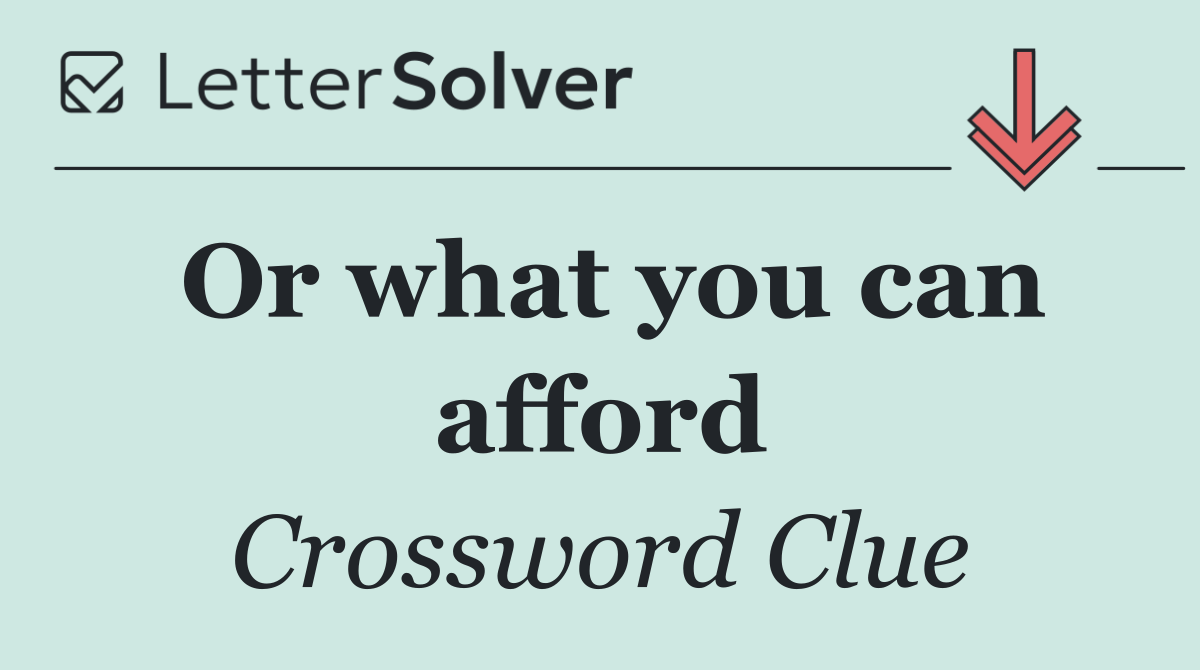 Or what you can afford