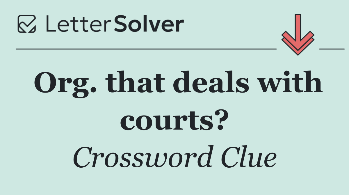 Org. that deals with courts?