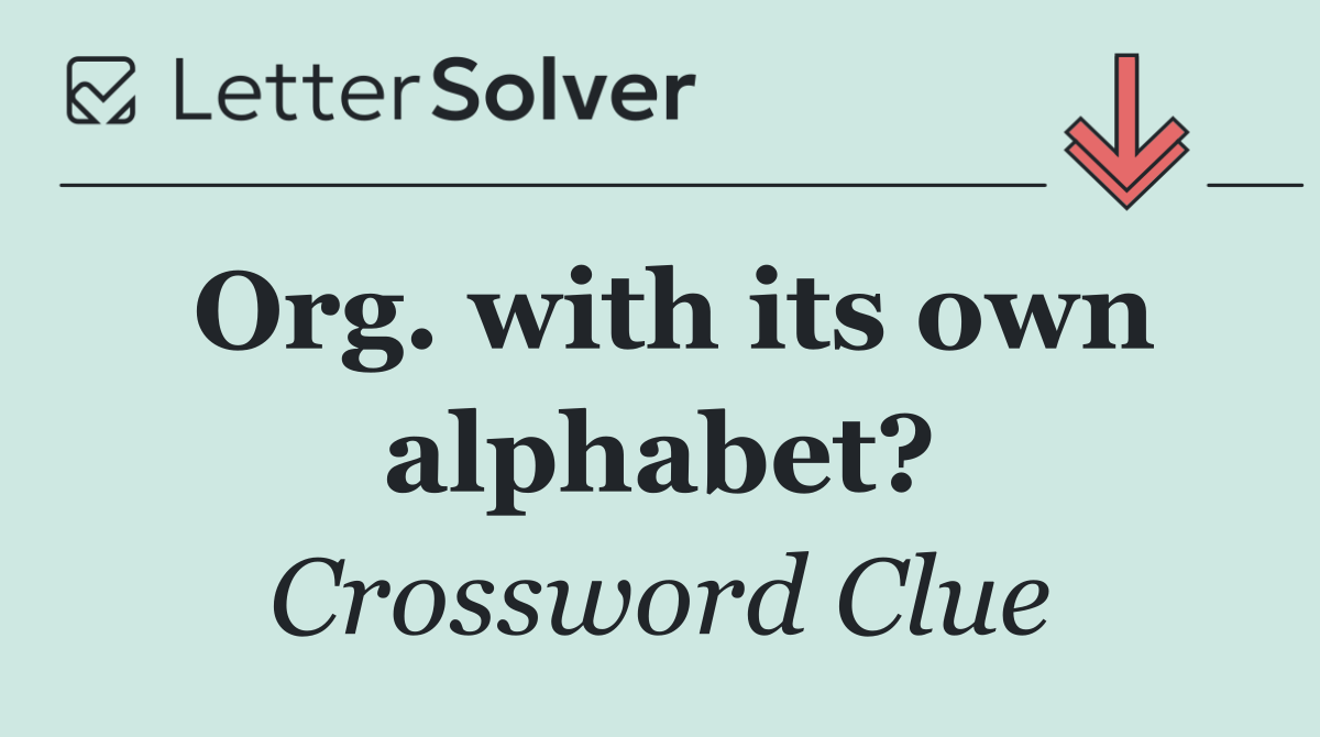 Org. with its own alphabet?