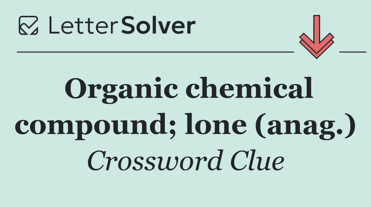 Organic chemical compound; lone (anag.)