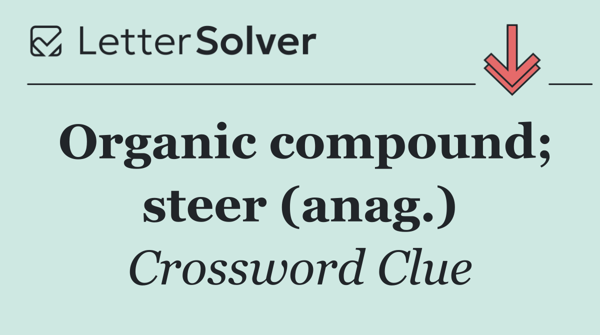 Organic compound; steer (anag.)
