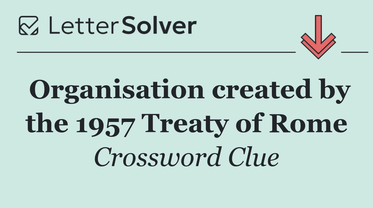 Organisation created by the 1957 Treaty of Rome