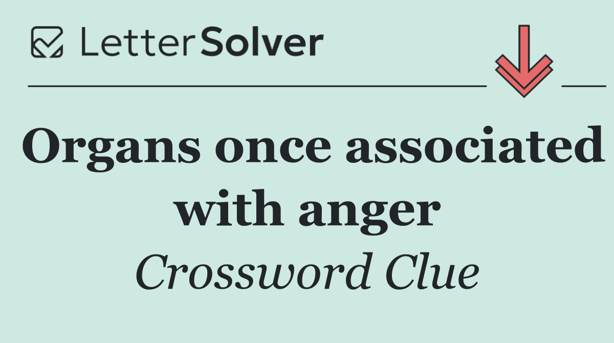 Organs once associated with anger