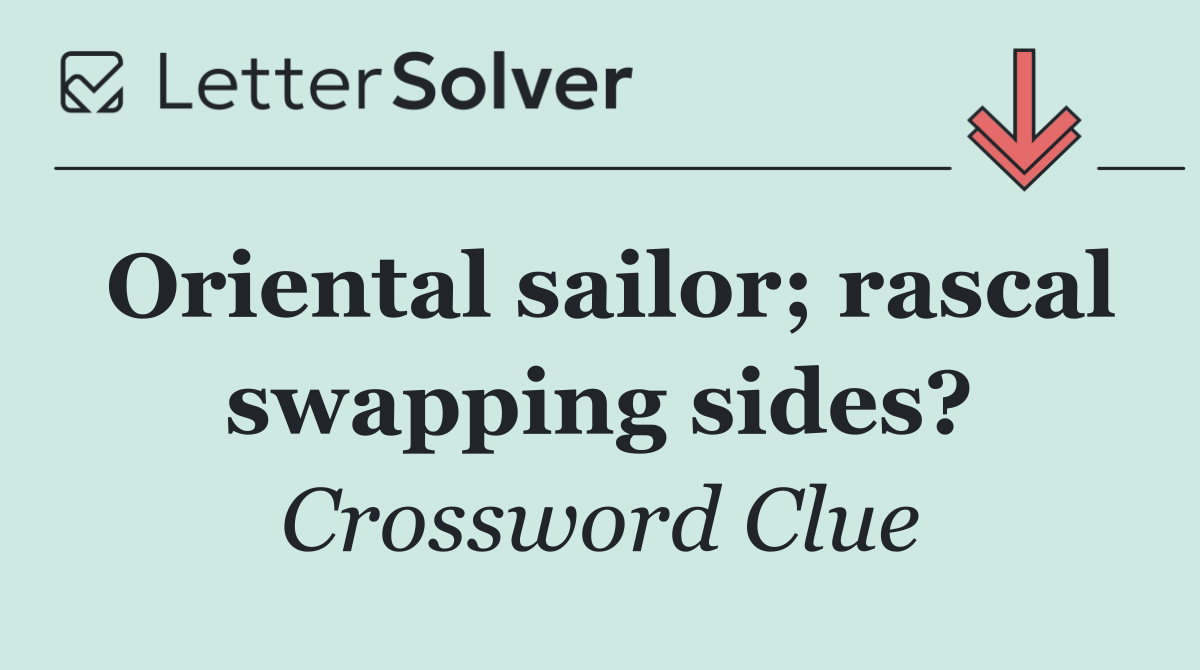 Oriental sailor; rascal swapping sides?