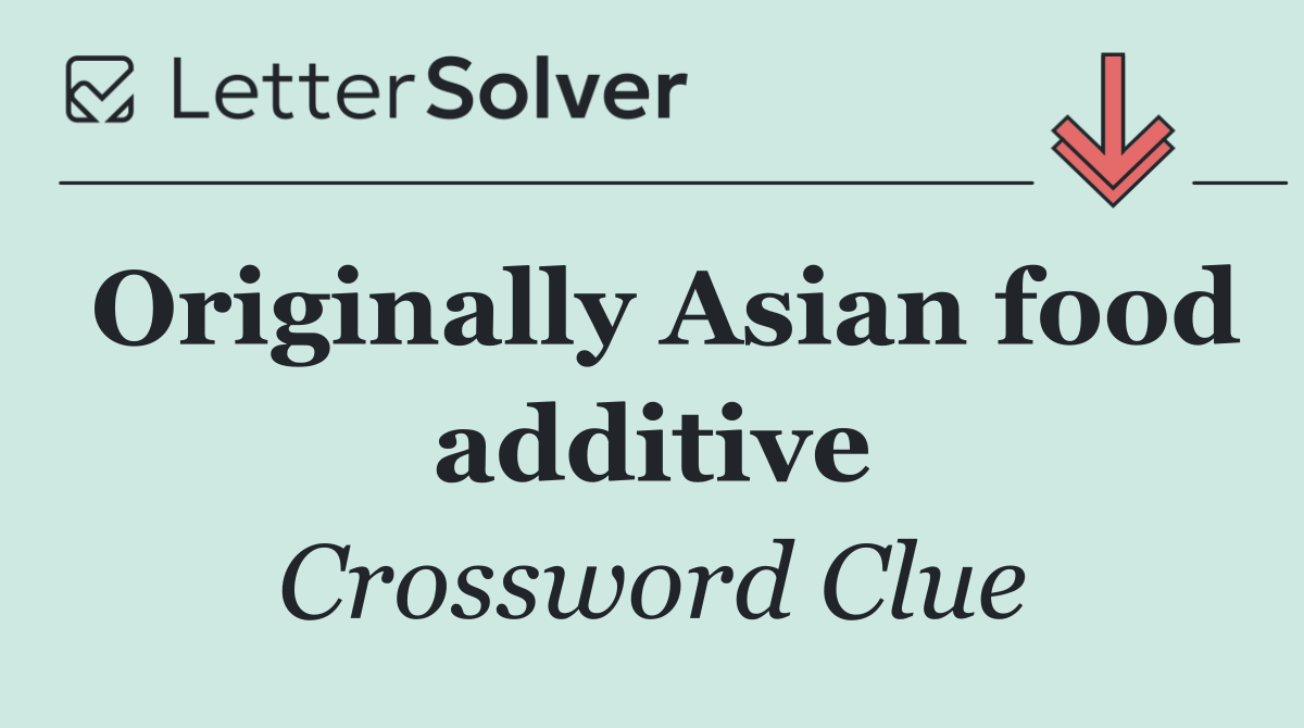 Originally Asian food additive