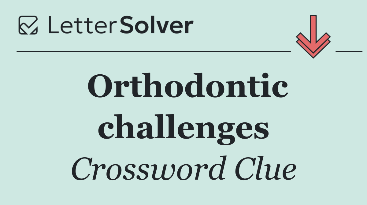 Orthodontic challenges