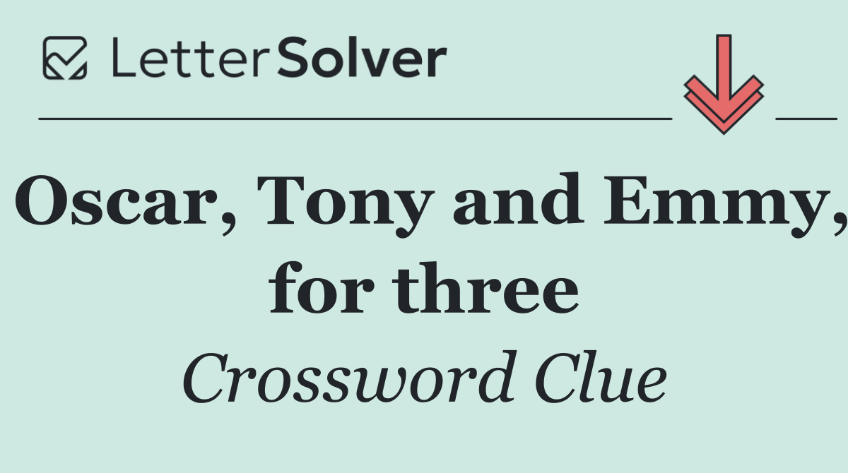 Oscar, Tony and Emmy, for three