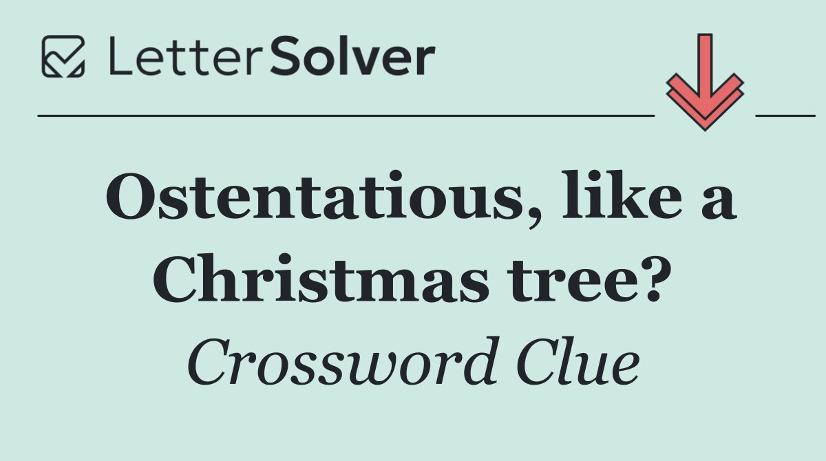 Ostentatious, like a Christmas tree?