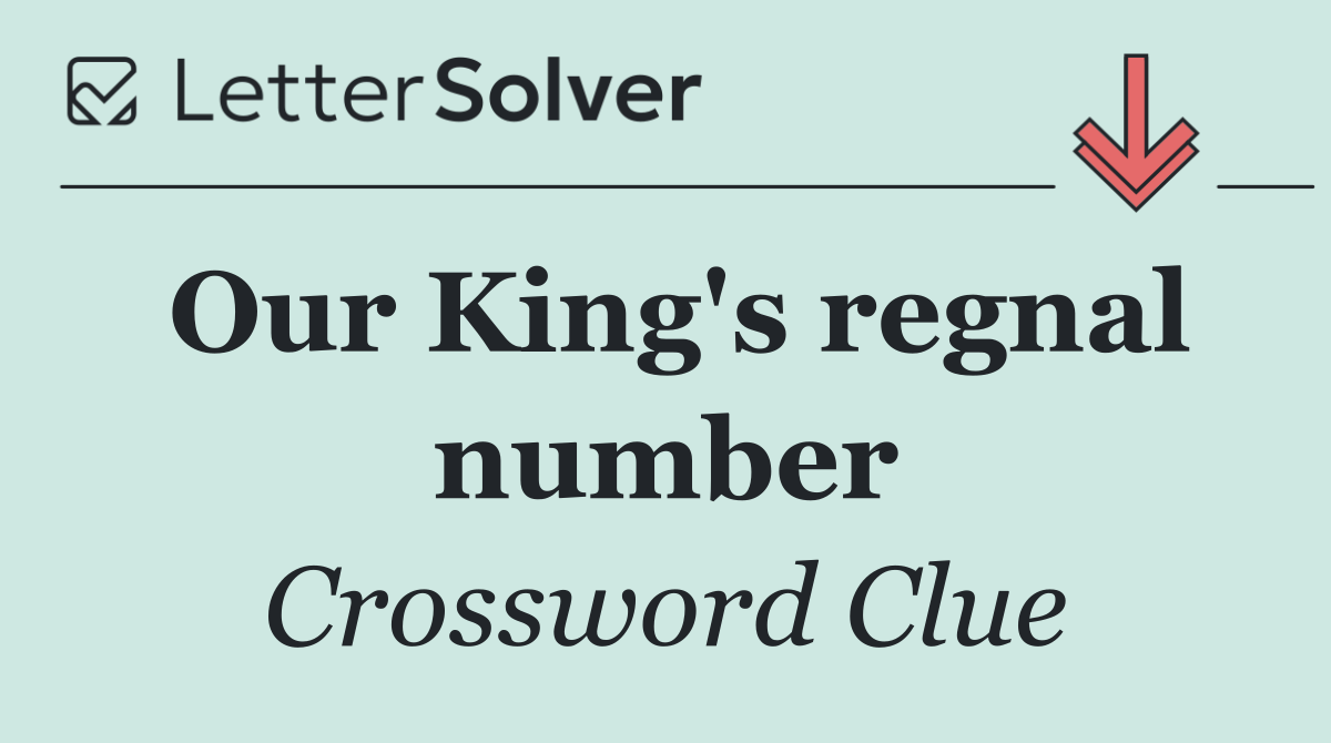 Our King's regnal number