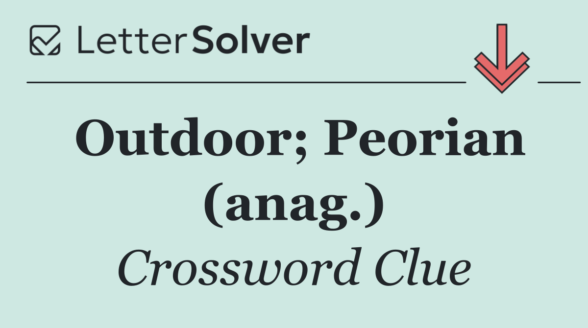 Outdoor; Peorian (anag.)