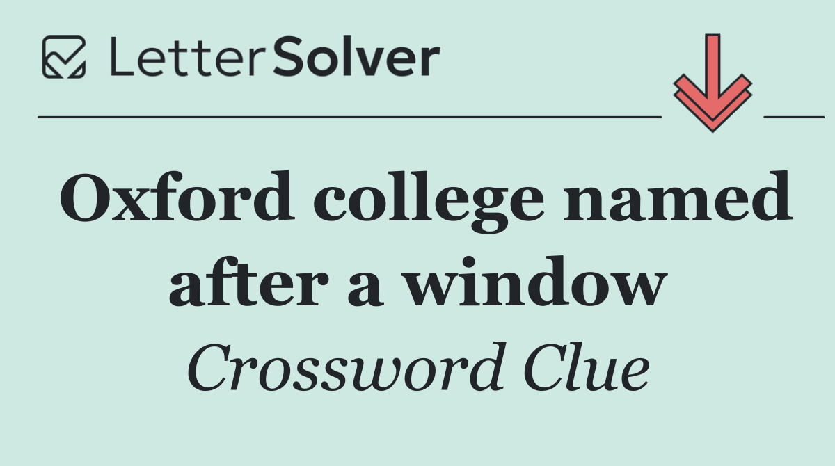 Oxford college named after a window
