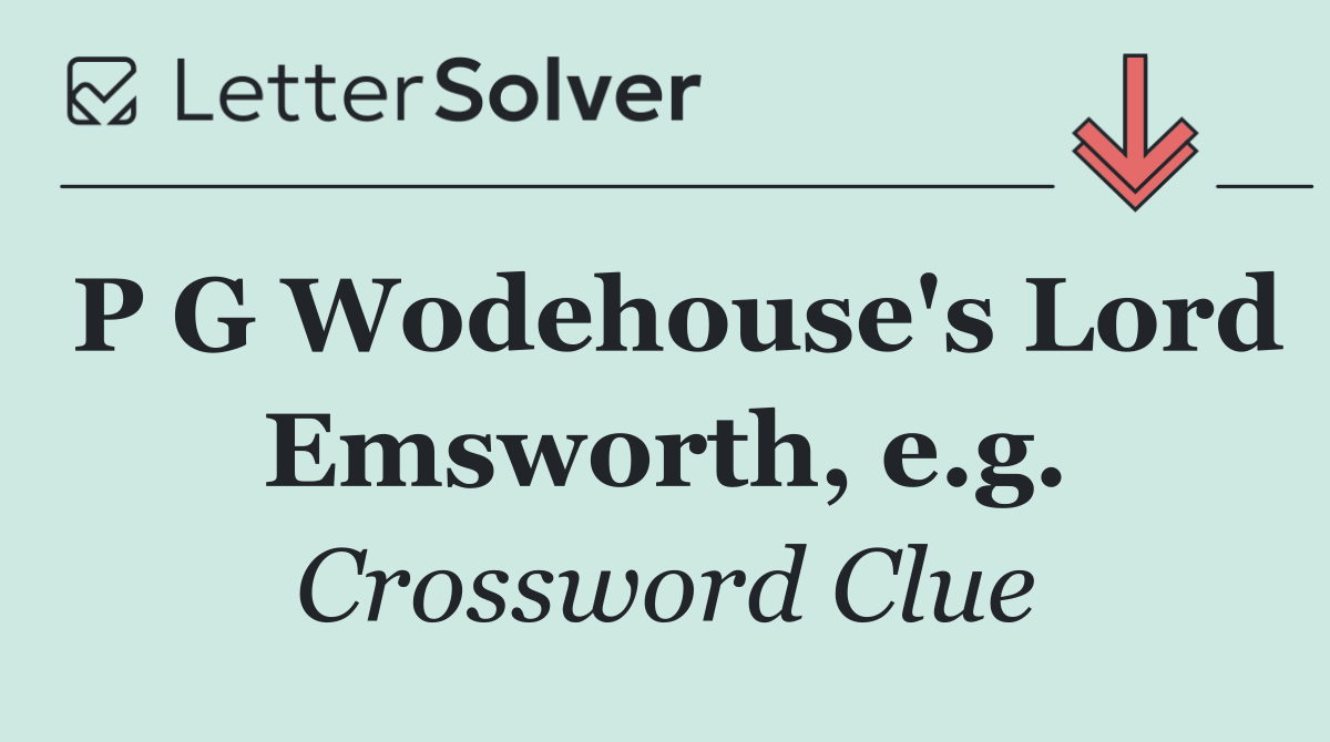 P G Wodehouse's Lord Emsworth, e.g.