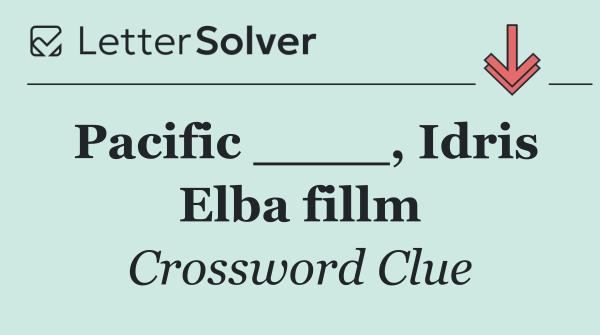 Pacific ____, Idris Elba fillm