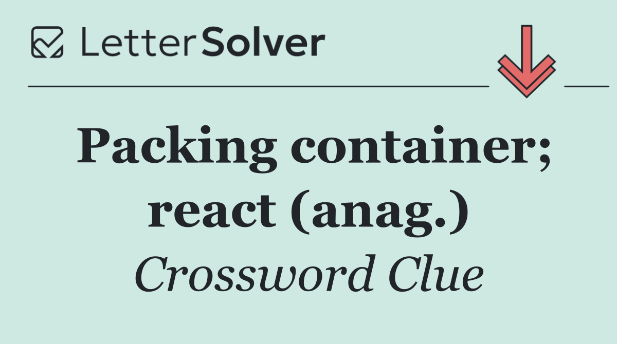 Packing container; react (anag.)